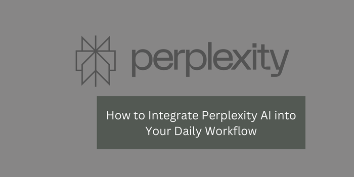 How to Integrate Perplexity AI into Your Daily Workflow