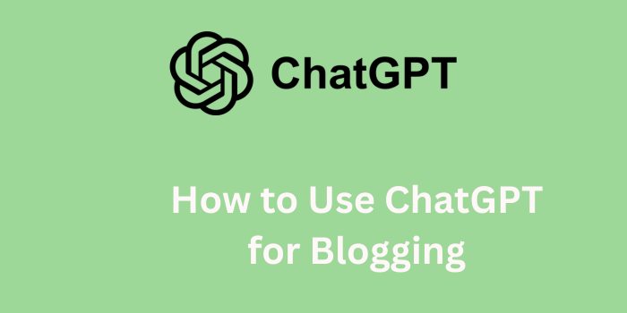 How to Use ChatGPT for Blogging