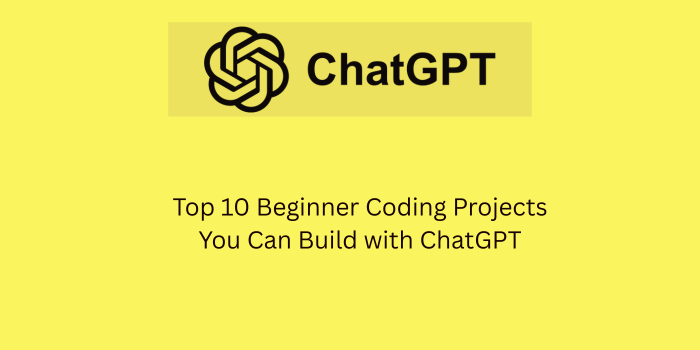 Top 10 Beginner Coding Projects You Can Build with ChatGPT